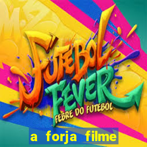 a forja filme completo dublado topflix