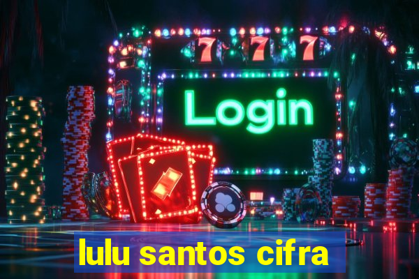 lulu santos cifra