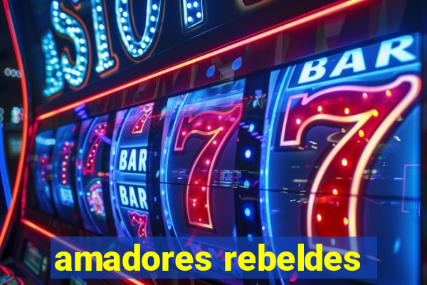 amadores rebeldes