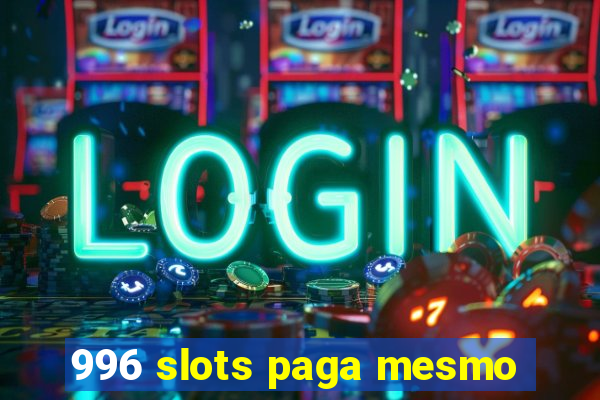 996 slots paga mesmo