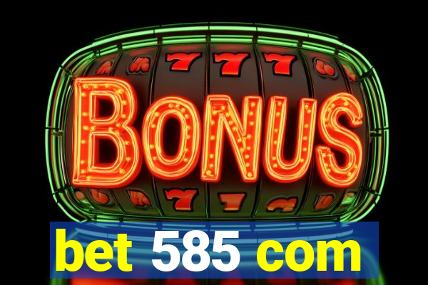 bet 585 com