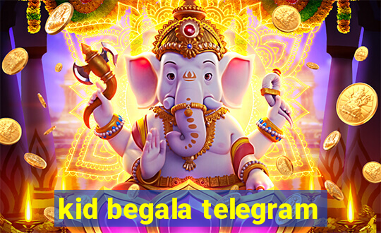 kid begala telegram