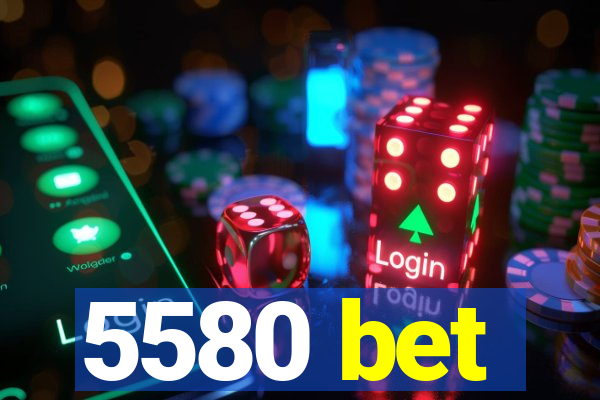 5580 bet