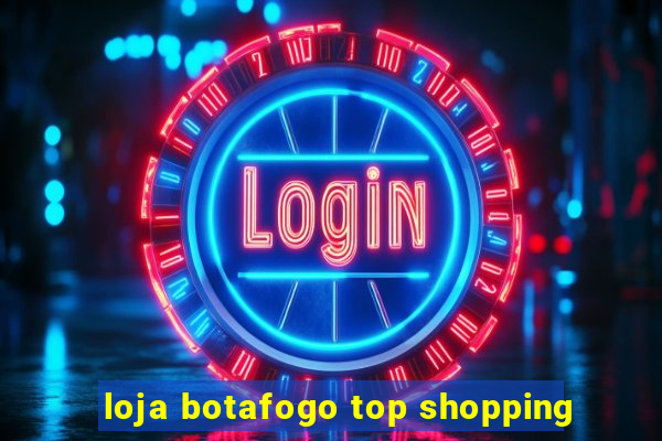 loja botafogo top shopping