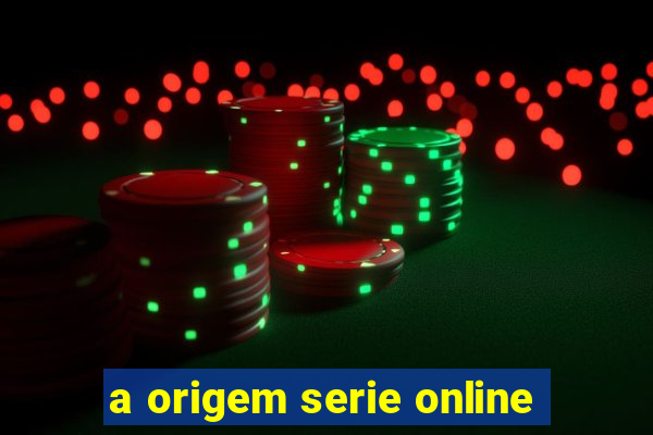 a origem serie online