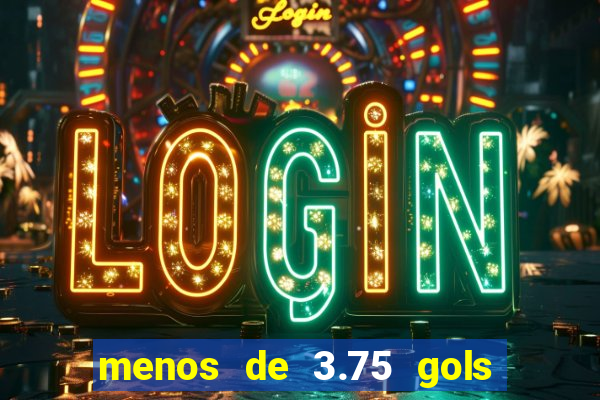 menos de 3.75 gols o que significa
