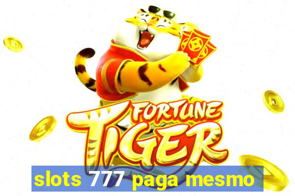 slots 777 paga mesmo