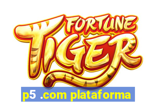 p5 .com plataforma