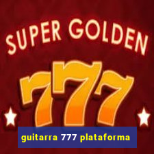 guitarra 777 plataforma