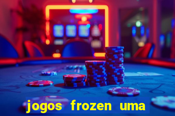 jogos frozen uma aventura congelante problema em dobro