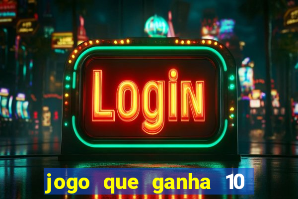 jogo que ganha 10 reais no cadastro