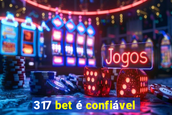 317 bet é confiável