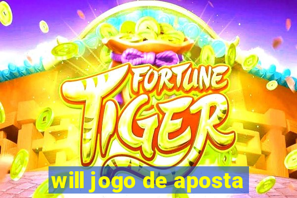 will jogo de aposta