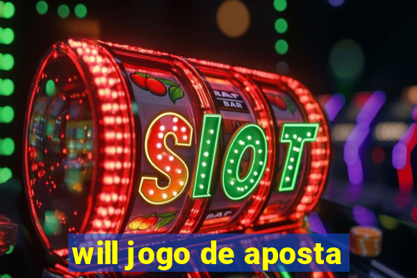 will jogo de aposta