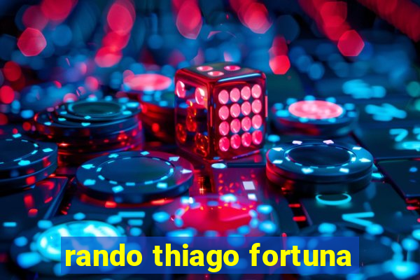 rando thiago fortuna