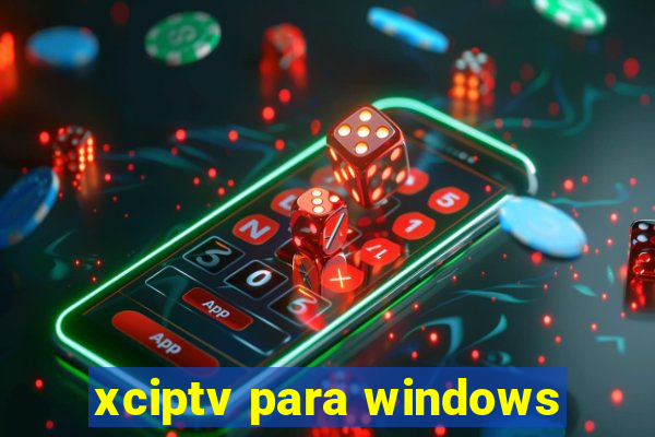 xciptv para windows