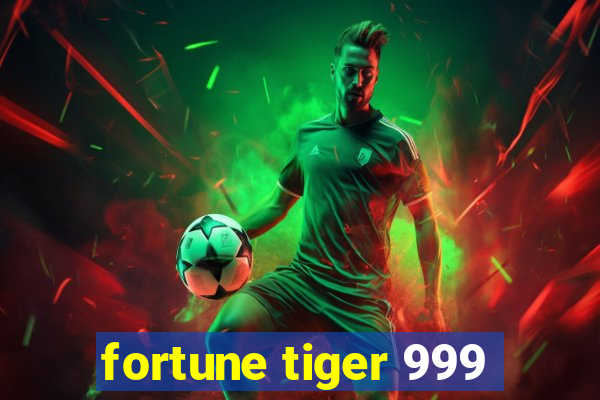 fortune tiger 999