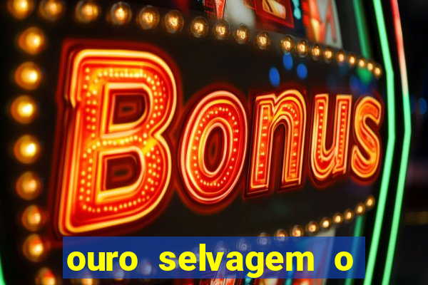 ouro selvagem o que aconteceu na vida