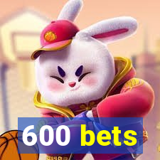 600 bets