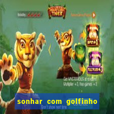 sonhar com golfinho jogo do bicho