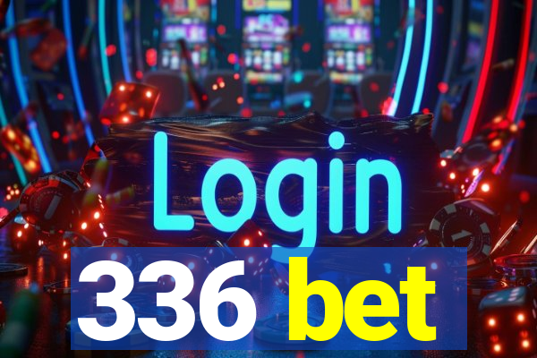 336 bet