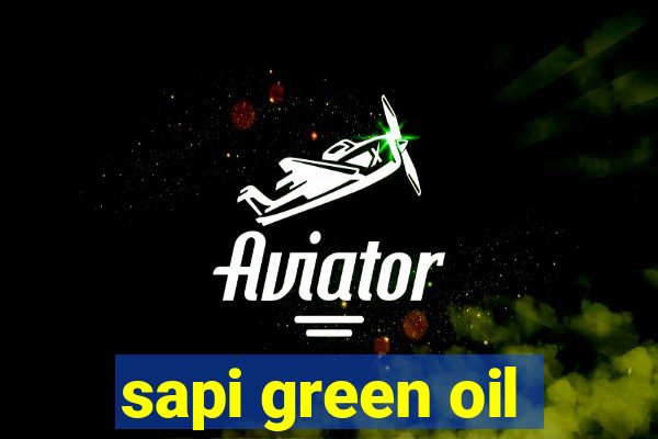 sapi green oil