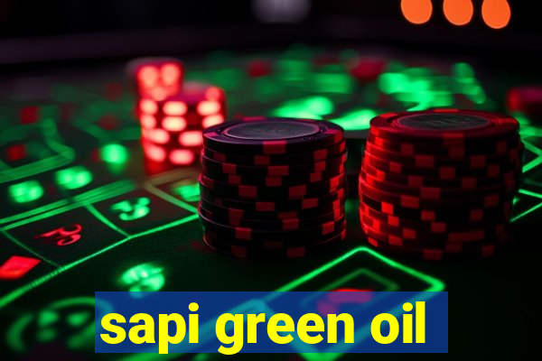 sapi green oil