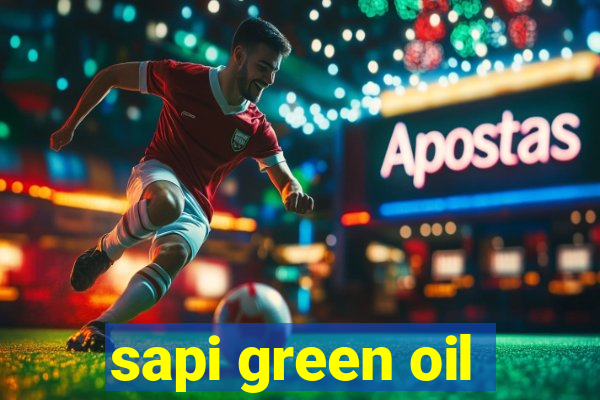 sapi green oil