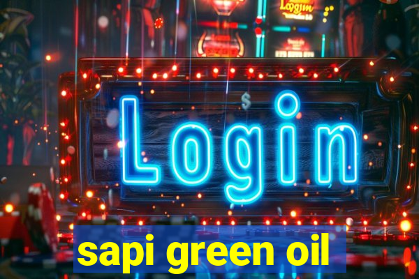 sapi green oil