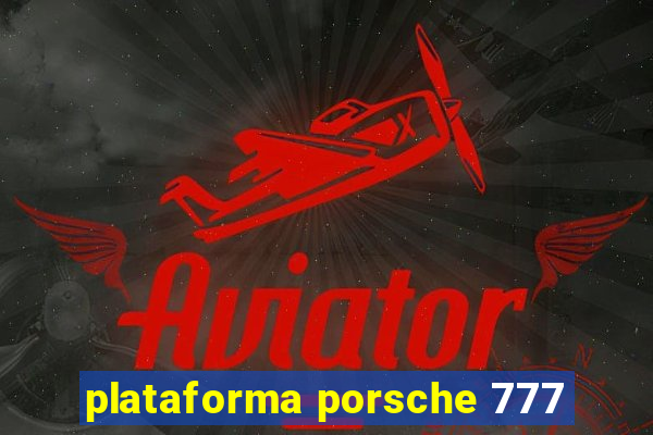 plataforma porsche 777