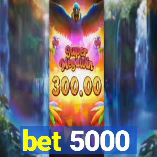 bet 5000