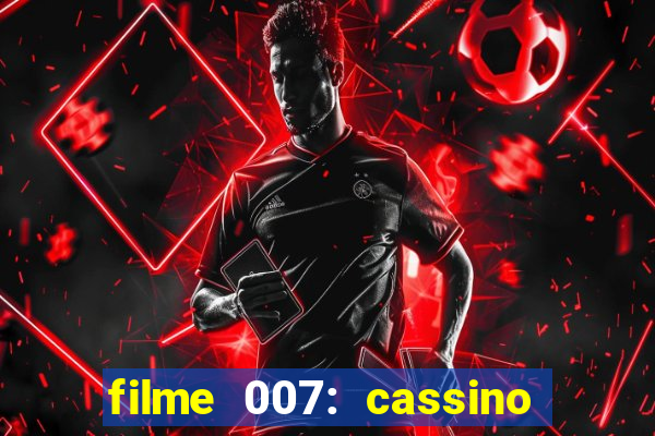 filme 007: cassino royale completo dublado