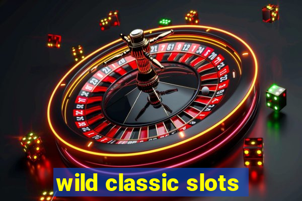 wild classic slots