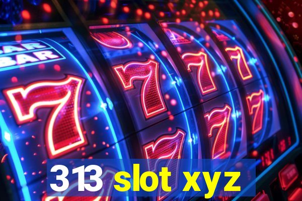 313 slot xyz