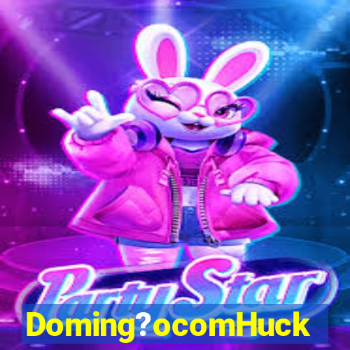 Doming?ocomHuck