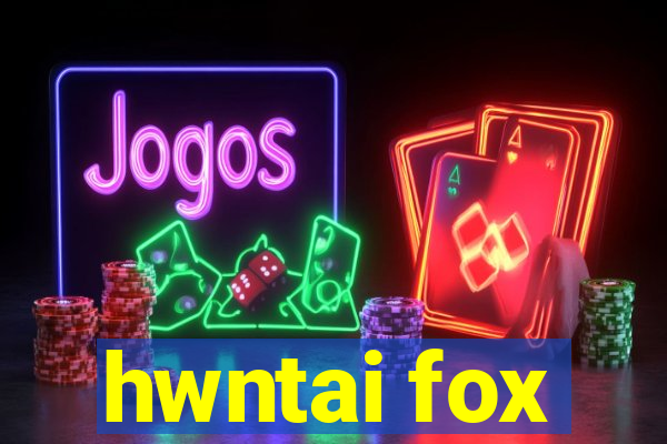 hwntai fox