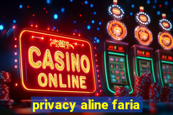 privacy aline faria