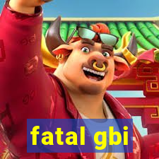 fatal gbi