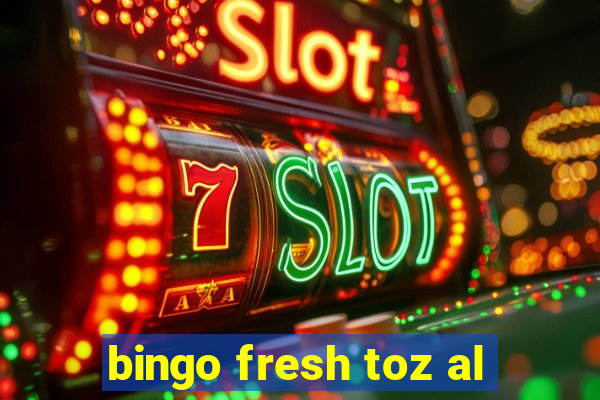 bingo fresh toz al