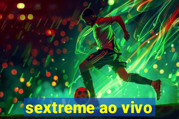 sextreme ao vivo