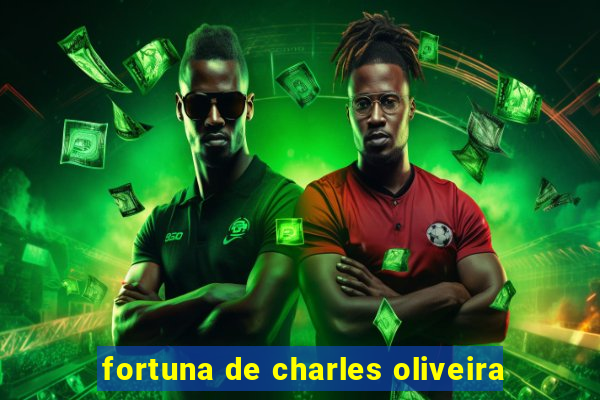 fortuna de charles oliveira