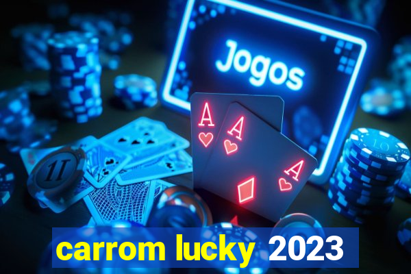 carrom lucky 2023