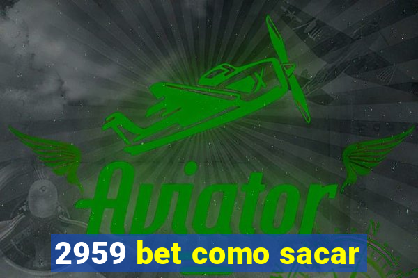 2959 bet como sacar