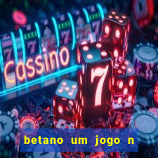betano um jogo n o é coberto durante a partida