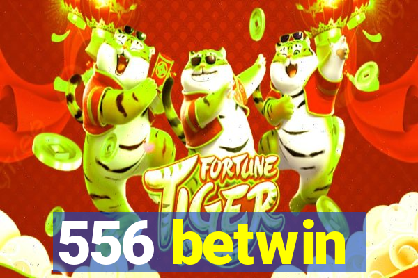 556 betwin