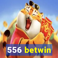 556 betwin