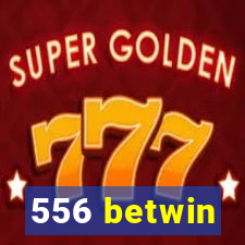 556 betwin