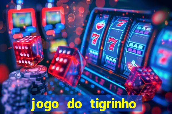 jogo do tigrinho gratis sem deposito