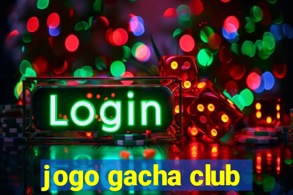 jogo gacha club