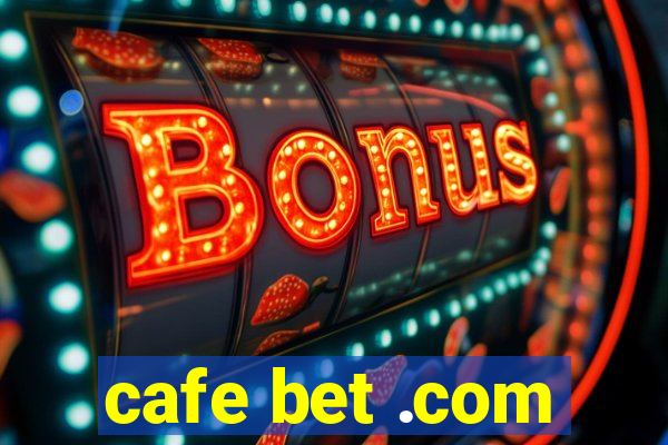 cafe bet .com